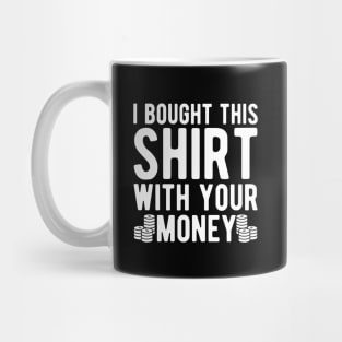 Poker Player - I bought this shirt with your money Mug